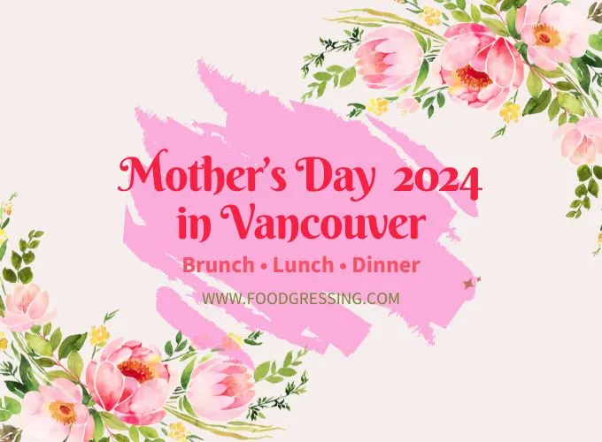 Mother's Day Brunch Vancouver 2024 Offerings