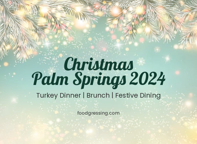 Christmas Palm Springs 2024 Dinner, Turkey to Go, Brunch Foodgressing
