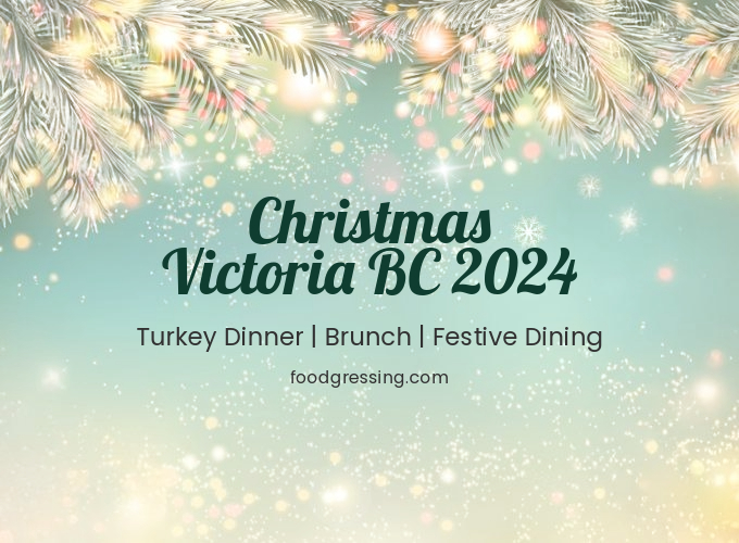 Christmas Victoria BC 2024 Dinner, Turkey to Go, Brunch Foodgressing