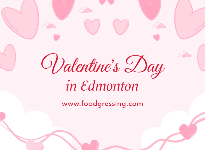 Valentine's Day Edmonton 2025 Dinner, Things to Do, Gifts Foodgressing