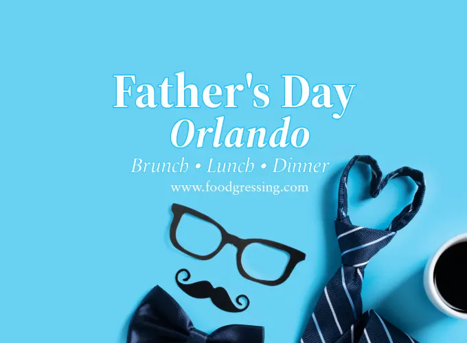 Father's Day Orlando 2025: Brunch Lunch, Dinner, Events