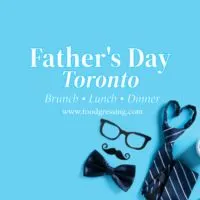 Father's Day Toronto 2025: Brunch Lunch, Dinner, Events